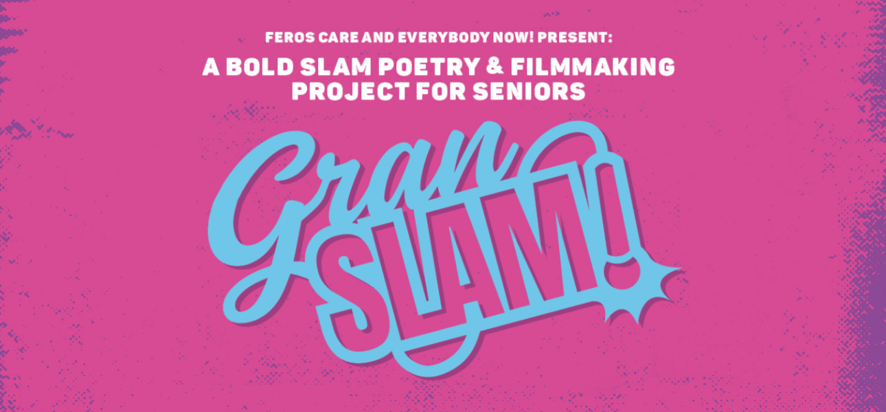 Feros Care and Everyone Now! Present: a bold slam poetry and filmmaking project for seniors. Gran Slam!